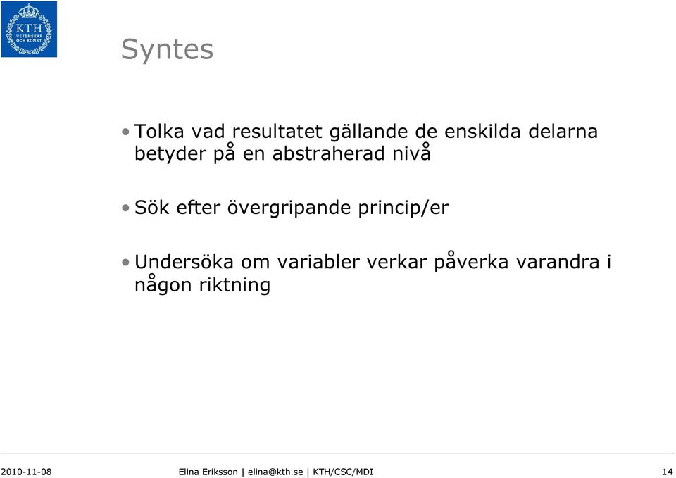 princip/er Undersöka om variabler verkar påverka varandra i