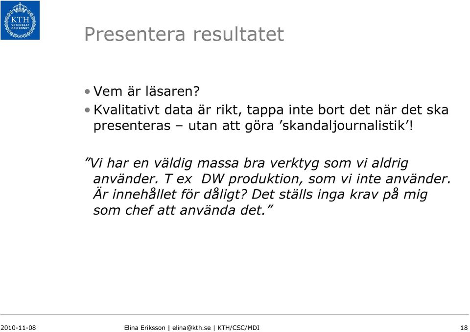 skandaljournalistik! Vi har en väldig massa bra verktyg som vi aldrig använder.