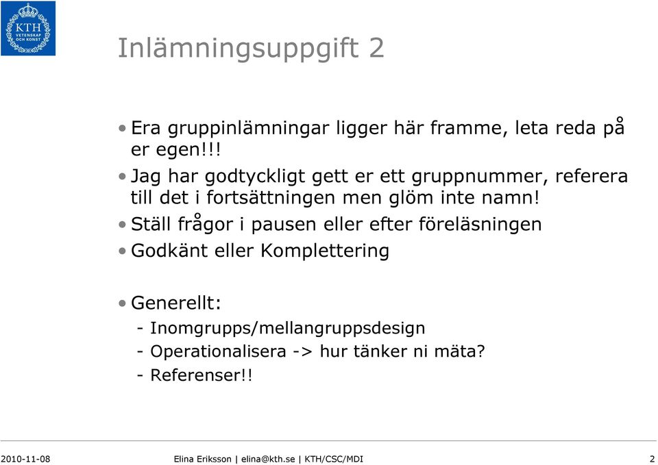 Ställ frågor i pausen eller efter föreläsningen Godkänt eller Komplettering Generellt: -