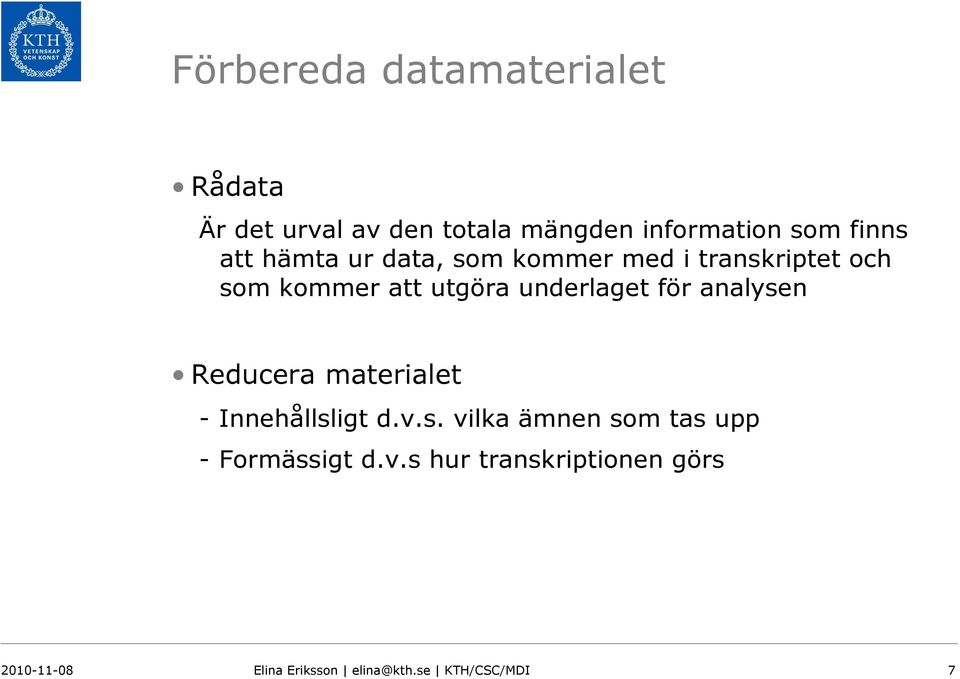underlaget för analysen Reducera materialet - Innehållsligt d.v.s. vilka ämnen som tas upp - Formässigt d.