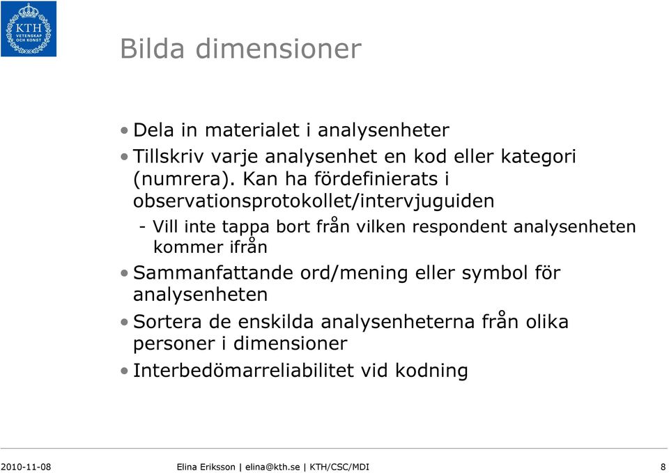 analysenheten kommer ifrån Sammanfattande ord/mening eller symbol för analysenheten Sortera de enskilda