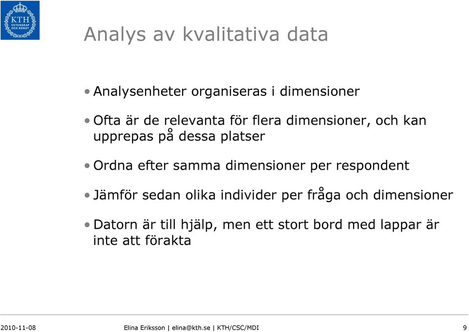 respondent Jämför sedan olika individer per fråga och dimensioner Datorn är till hjälp, men