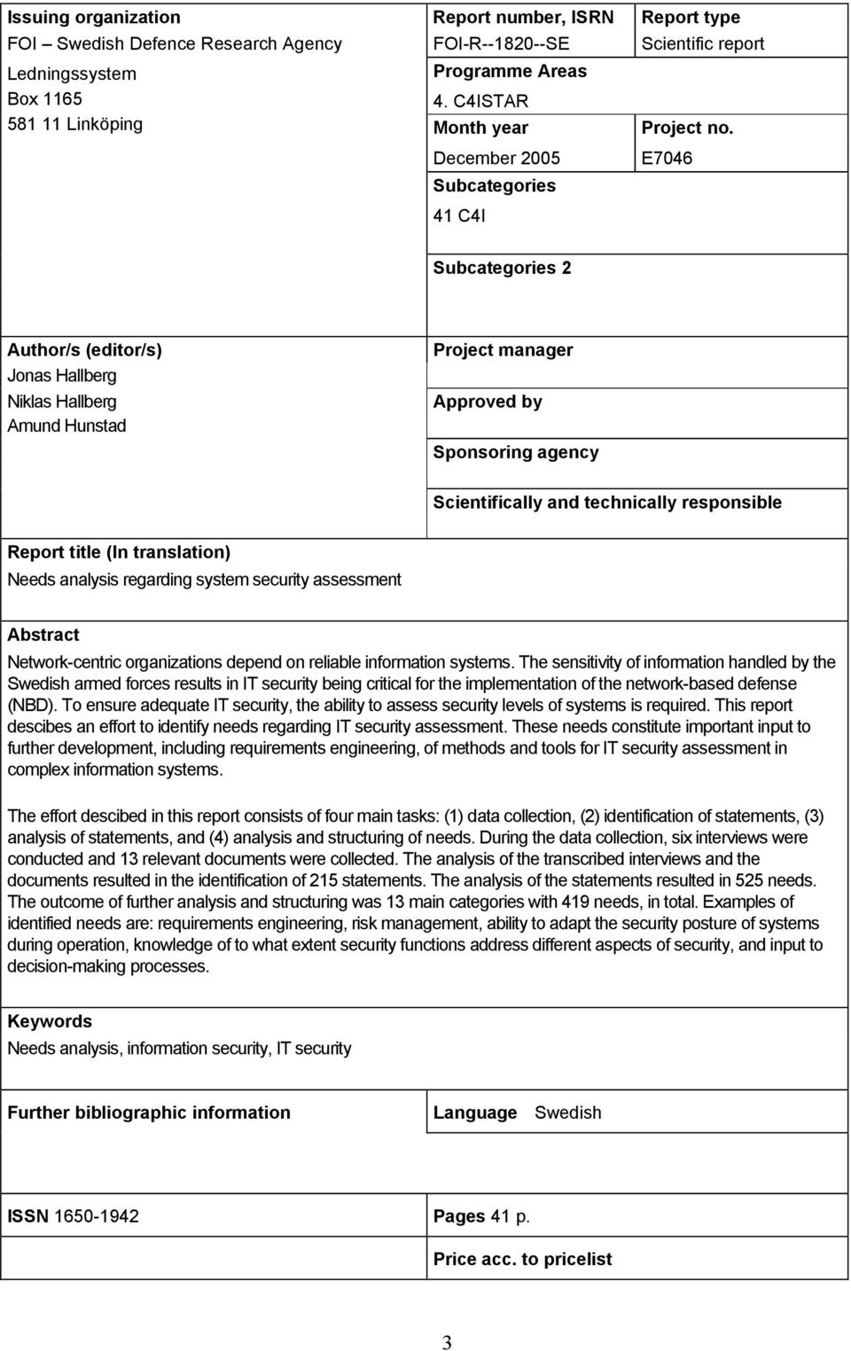 December 2005 Subcategories 41 C4I E7046 Subcategories 2 Author/s (editor/s) Jonas Hallberg Niklas Hallberg Amund Hunstad Project manager Approved by Sponsoring agency Scientifically and technically