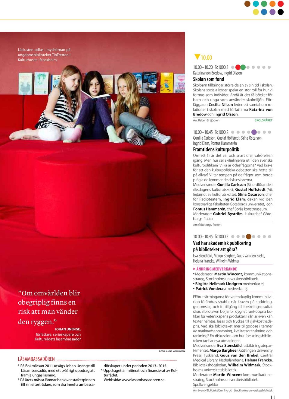 Ändå är det få böcker för barn och unga som använder skolmiljön. Förläggaren Cecilia Nilson leder ett samtal om relationer i skolan med författarna Katarina von Bredow och Ingrid Olsson.