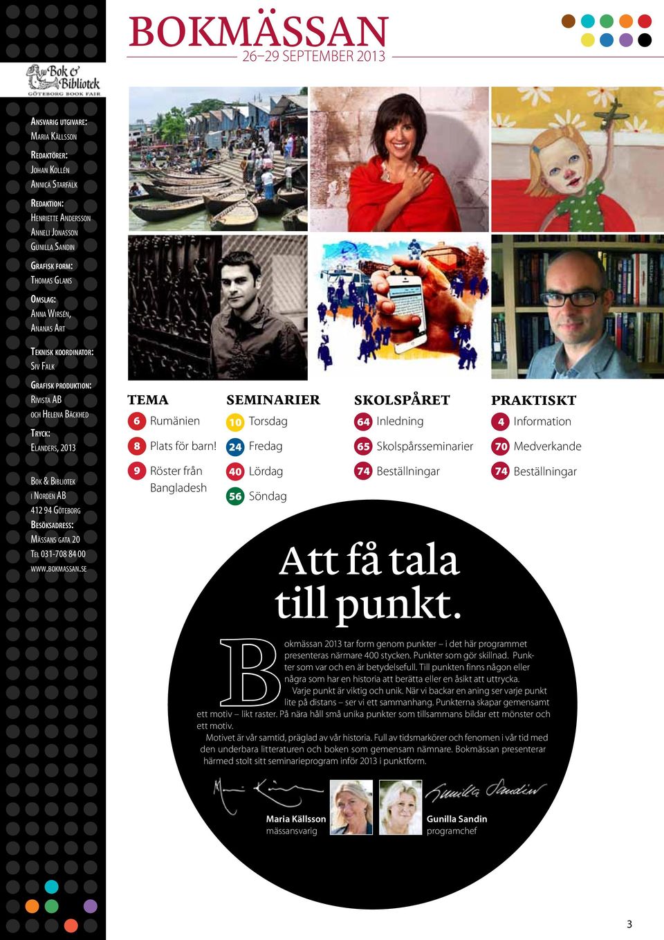 gata 20 Tel 031-708 84 00 www.bokmassan.se Tema Seminarier Skolspåret Praktiskt 6 Rumänien Torsdag 10 64 Inledning 4 Information 8 Plats för barn!