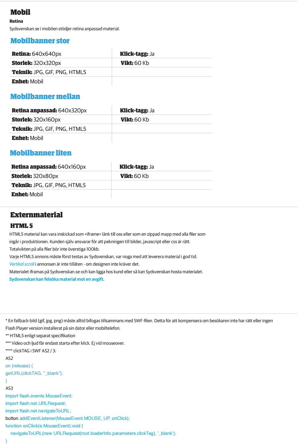JPG, GIF, PNG, HTML5 Enhet: Mobil Klick-tagg: Ja Vikt: 60 Kb Mobilbanner liten Retina anpassad: 640x160px Storlek: 320x80px Teknik: JPG, GIF, PNG, HTML5 Enhet: Mobil Klick-tagg: Ja Vikt: 60 Kb