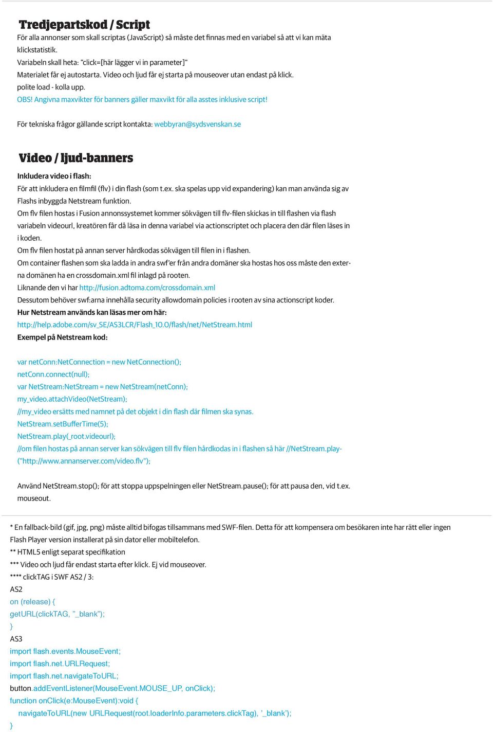 Angivna maxvikter för banners gäller maxvikt för alla asstes inklusive script! För tekniska frågor gällande script kontakta: webbyran@sydsvenskan.