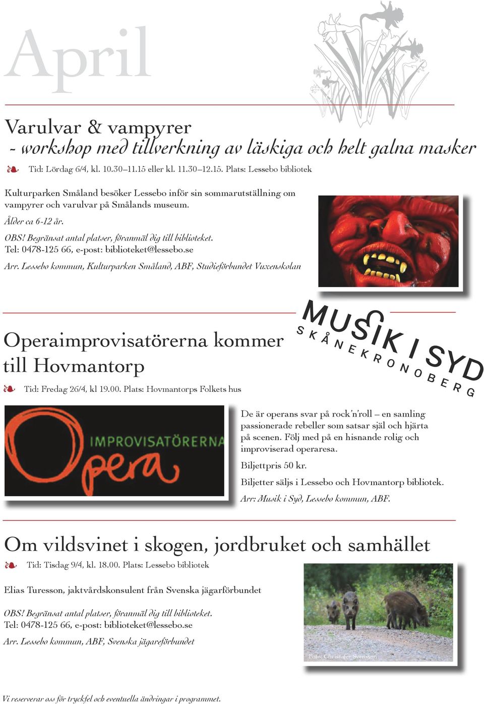 Tel: 0478-125 66, e-post: biblioteket@lessebo.se Arr. Lessebo kommun, Kulturparken Småland, ABF, Studieförbundet Vuxenskolan Operaimprovisatörerna kommer till Hovmantorp Tid: Fredag 26/4, kl 19.00.