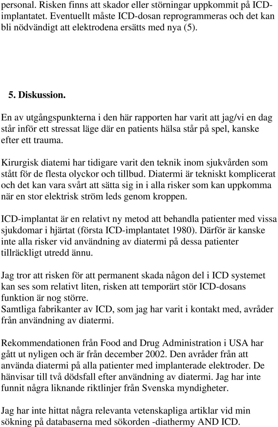 Kirurgisk diatemi har tidigare varit den teknik inom sjukvården som stått för de flesta olyckor och tillbud.