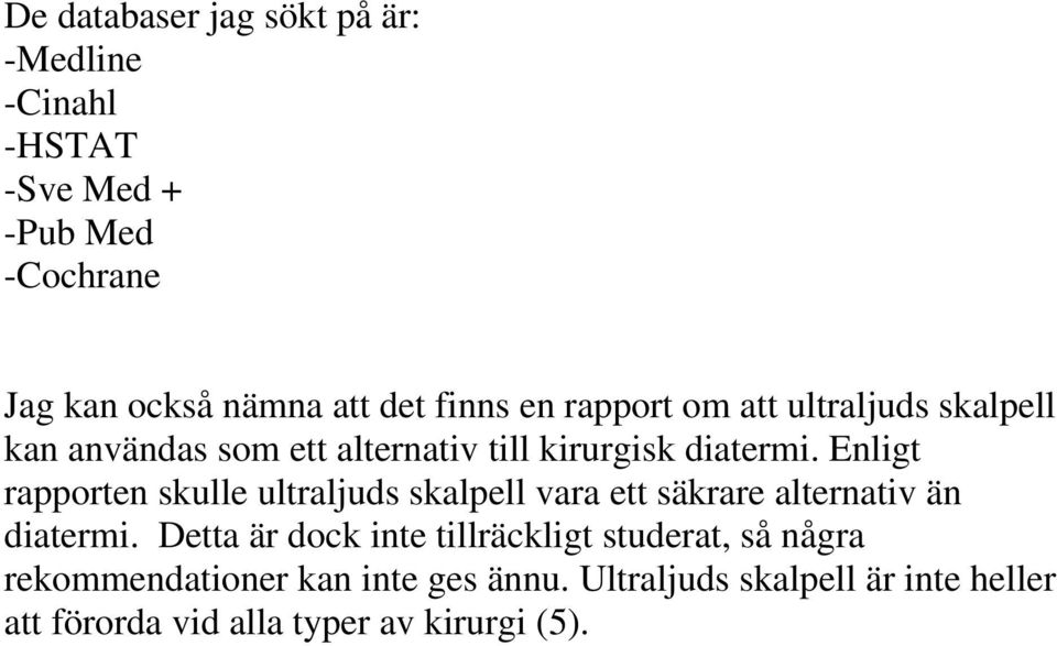 Enligt rapporten skulle ultraljuds skalpell vara ett säkrare alternativ än diatermi.