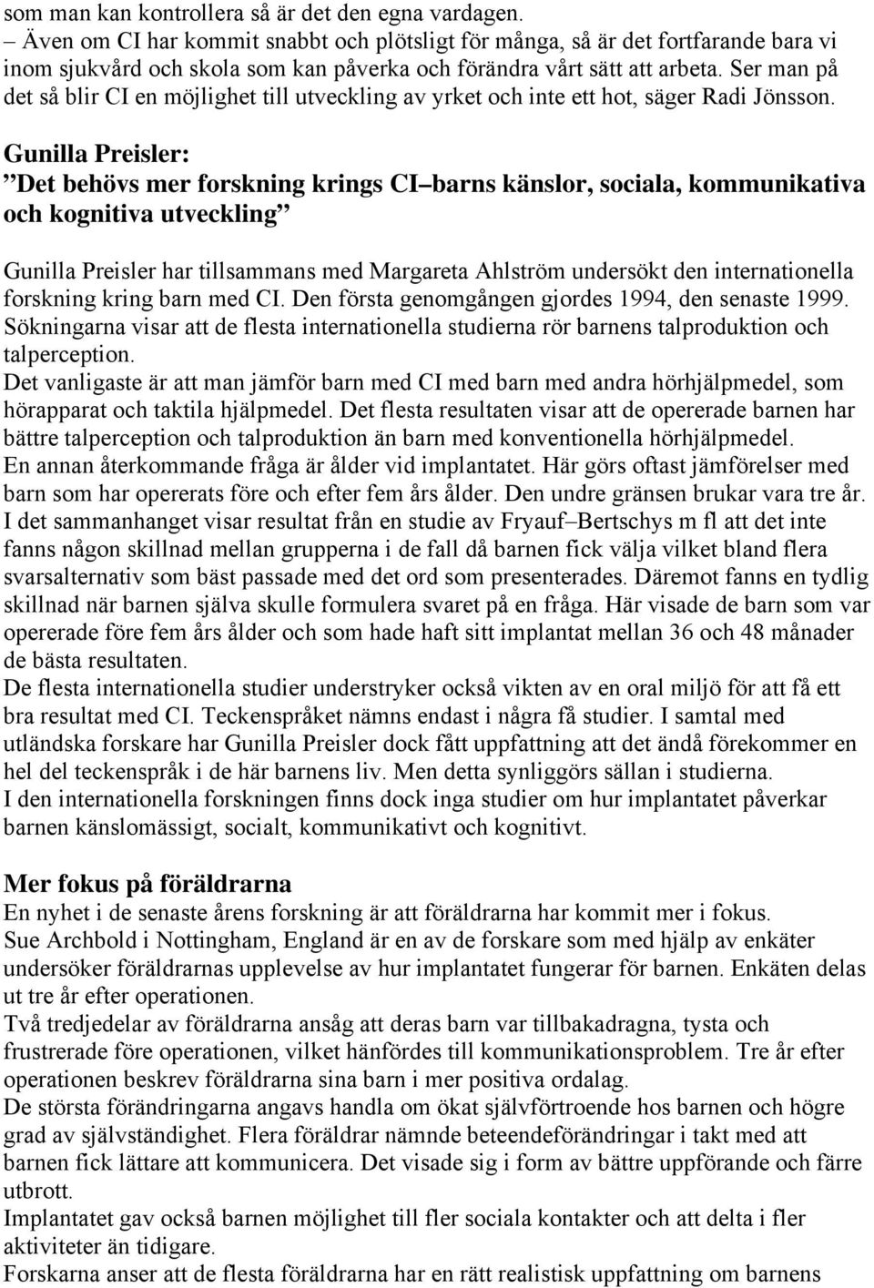 Ser man på det så blir CI en möjlighet till utveckling av yrket och inte ett hot, säger Radi Jönsson.