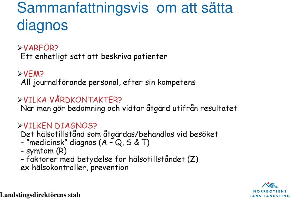 När man gör bedömning och vidtar åtgärd utifrån resultatet VILKEN DIAGNOS?