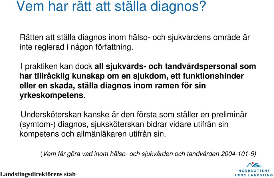 ställa diagnos inom ramen för sin yrkeskompetens.