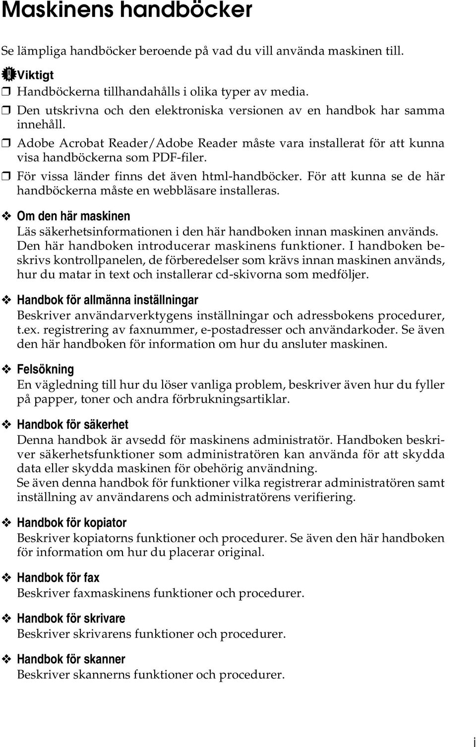 För vissa länder finns det även html-handböcker. För att kunna se de här handböckerna måste en webbläsare installeras.