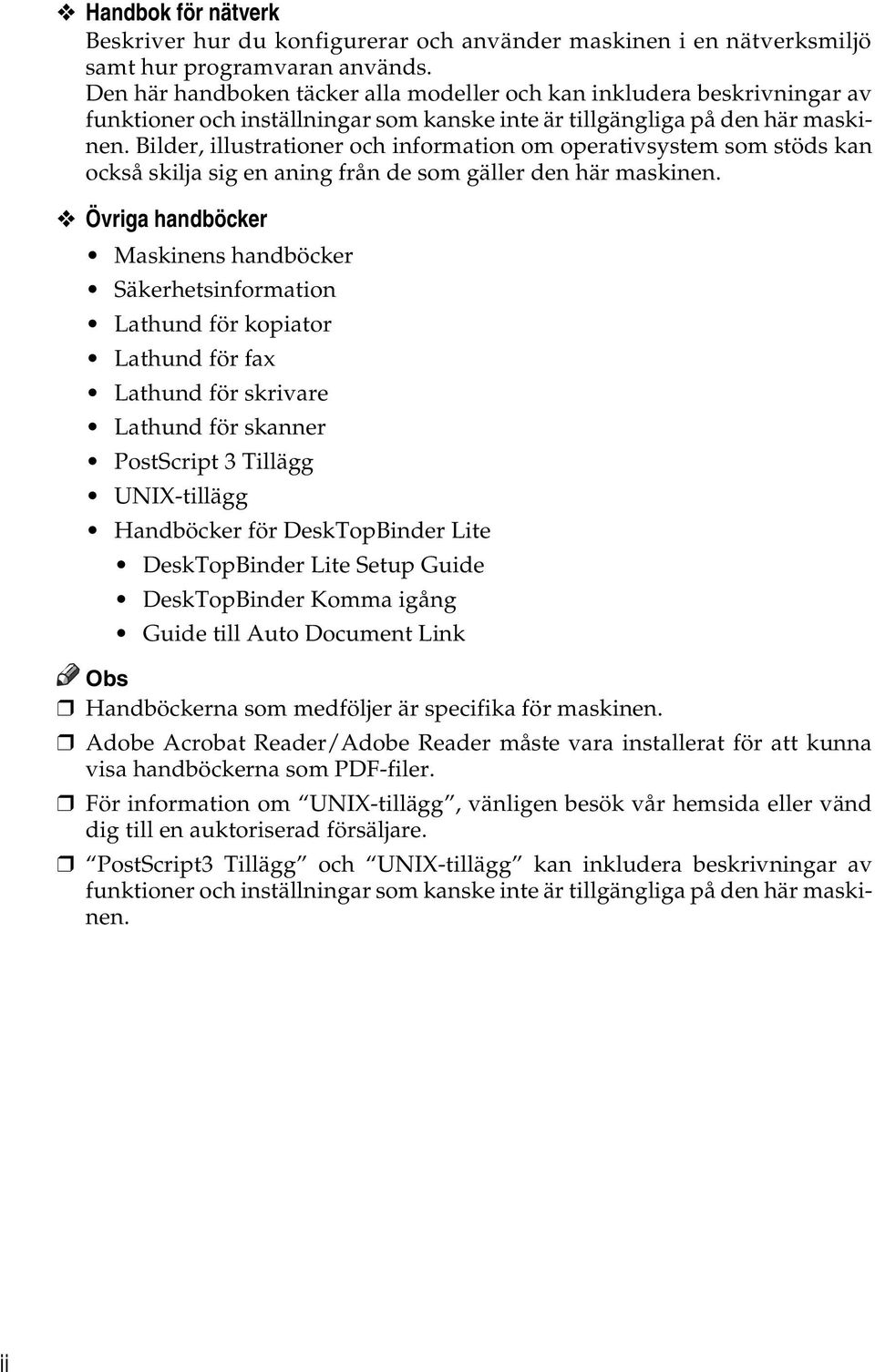 Bilder, illustrationer och information om operativsystem som stöds kan också skilja sig en aning från de som gäller den här maskinen.