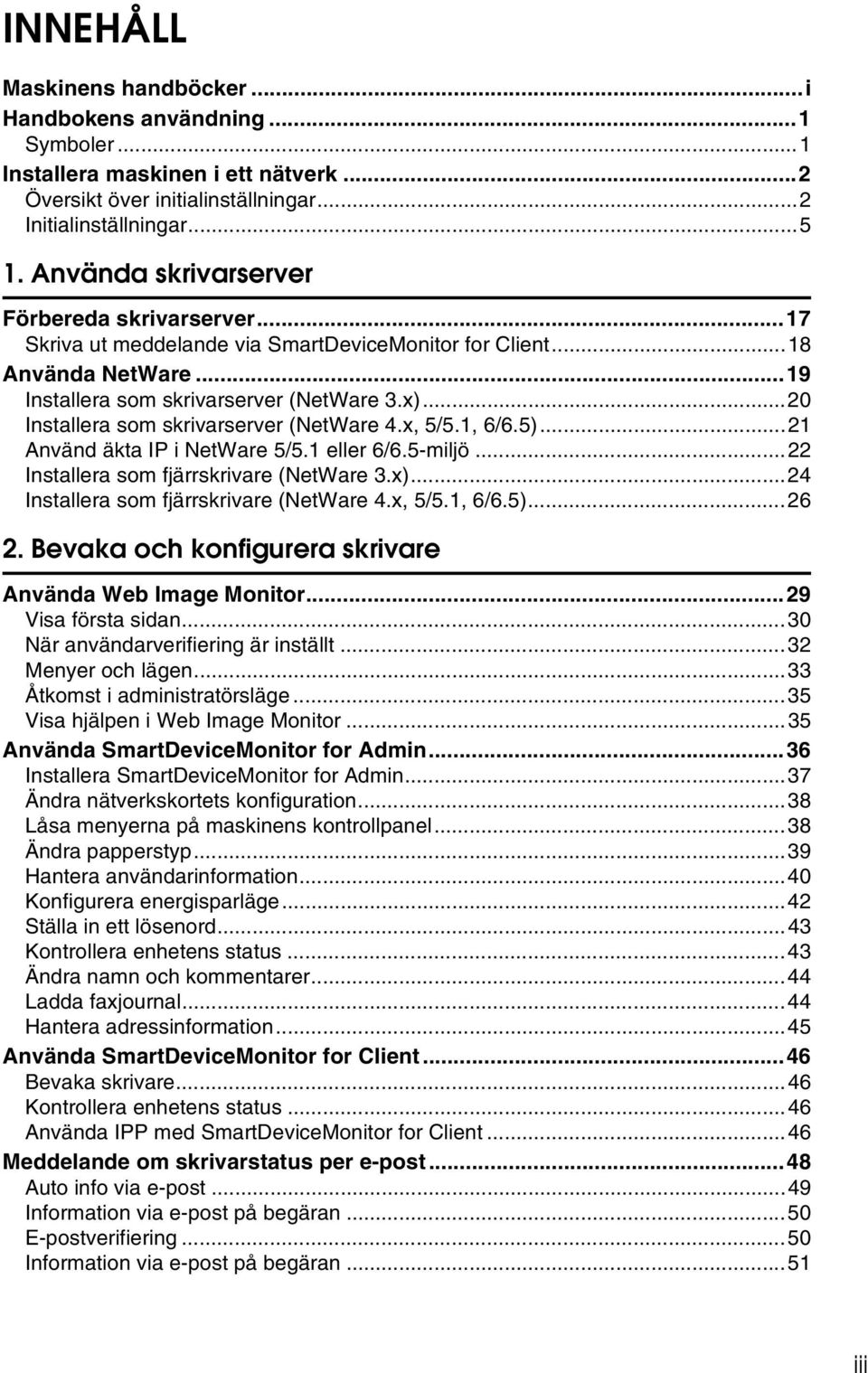 ..0 Installera som skrivarserver (NetWare 4.x, 5/5.1, 6/6.5)...1 Använd äkta IP i NetWare 5/5.1 eller 6/6.5-miljö... Installera som fjärrskrivare (NetWare 3.x).