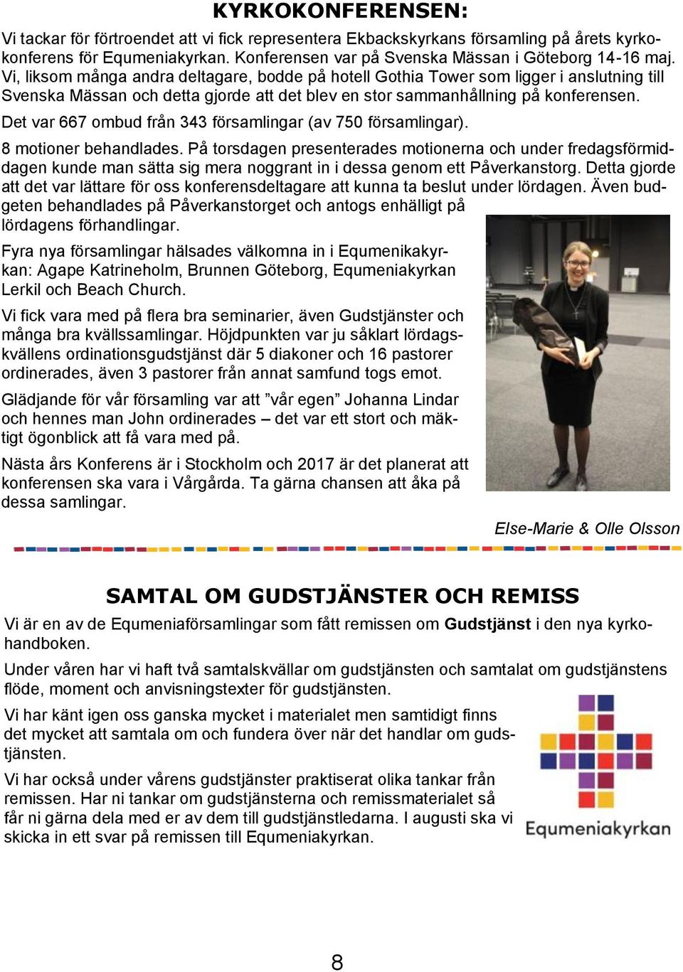 Det var 667 ombud från 343 församlingar (av 750 församlingar). 8 motioner behandlades.