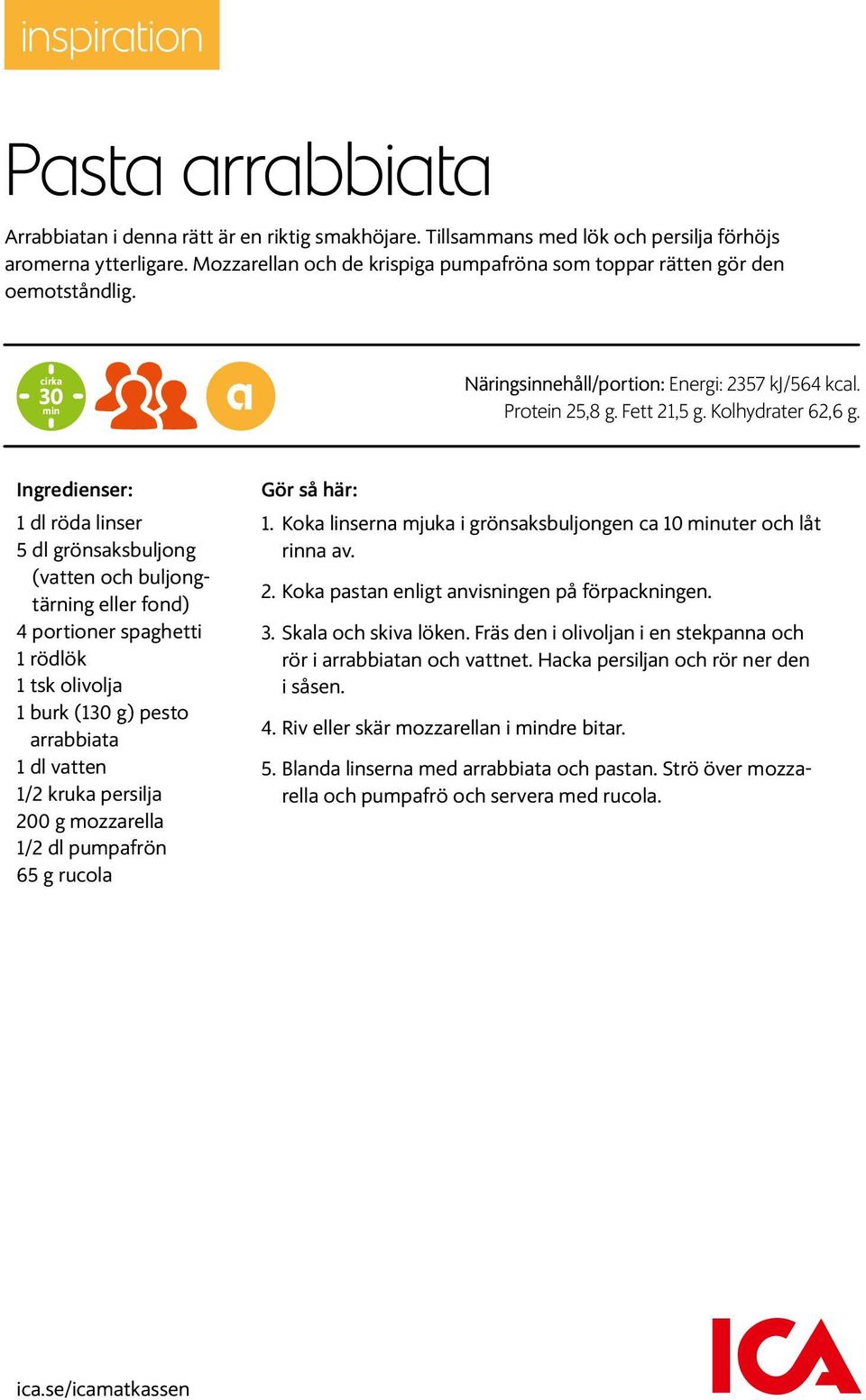 Ingredienser: 1 dl röda linser 5 dl grönsaksbuljong (vatten och buljongtärning eller fond) 4 portioner spaghetti 1 rödlök 1 tsk olivolja 1 burk (130 g) pesto arrabbiata 1 dl vatten 1/2 kruka persilja