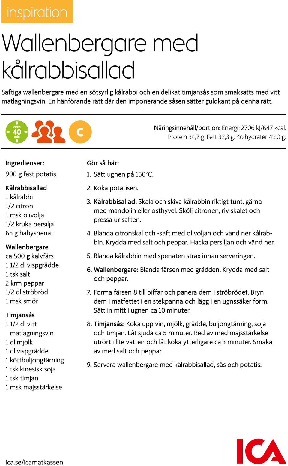 Ingredienser: 900 g fast potatis Kålrabbisallad 1 kålrabbi 1/2 citron 1 msk olivolja 1/2 kruka persilja 65 g babyspenat Wallenbergare ca 500 g kalvfärs 1 1/2 dl vispgrädde 1 tsk salt 2 krm peppar 1/2