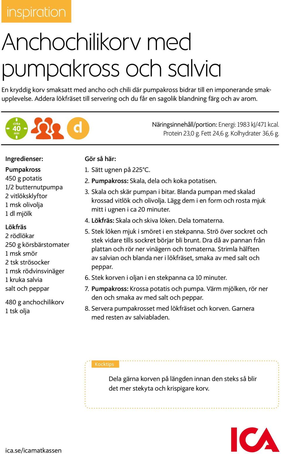 Ingredienser: Pumpakross 450 g potatis 1/2 butternutpumpa 2 vitlöksklyftor 1 msk olivolja 1 dl mjölk Lökfräs 2 rödlökar 250 g körsbärstomater 1 msk smör 2 tsk strösocker 1 msk rödvinsvinäger 1 kruka