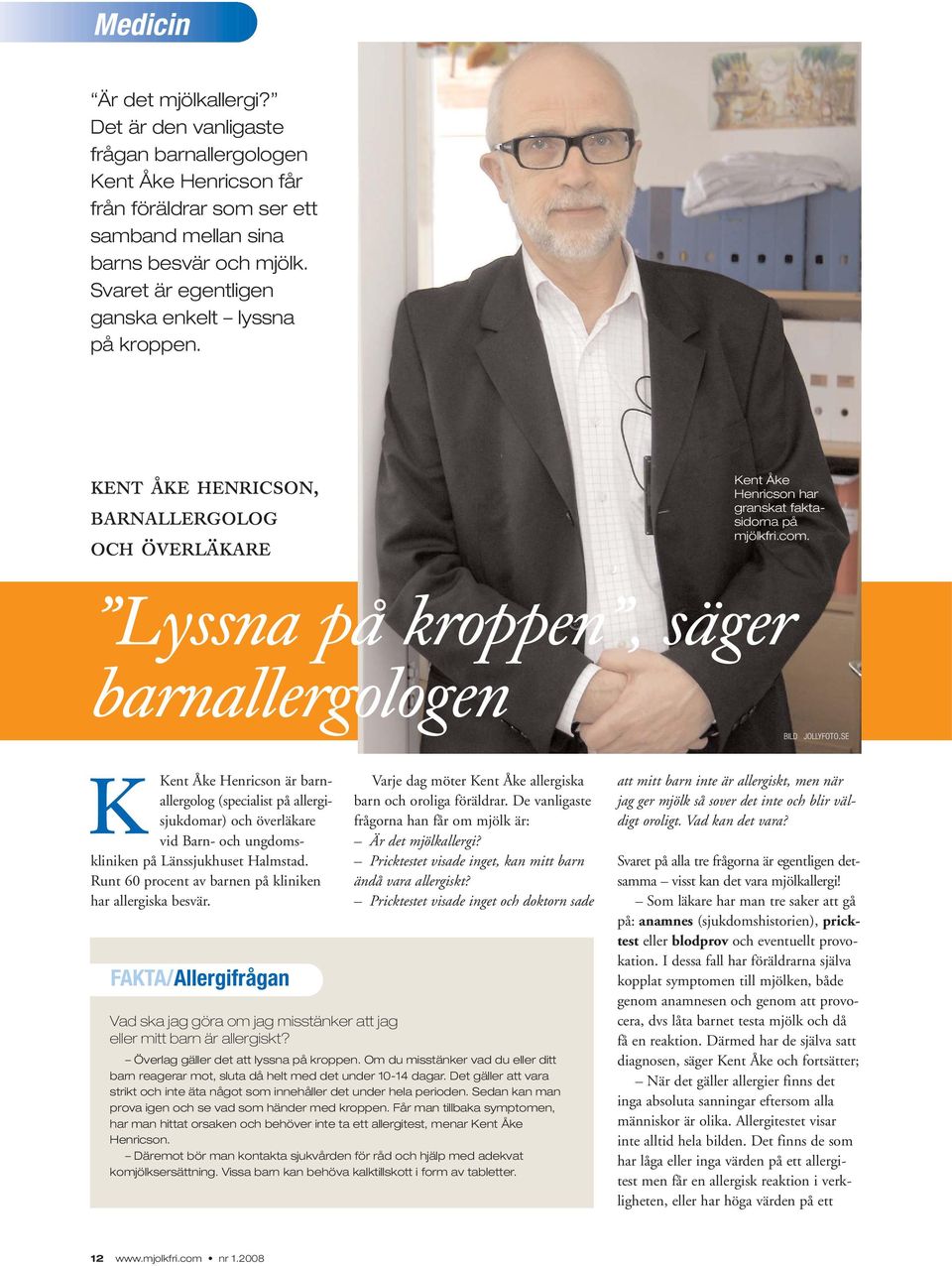 Lyssna på kroppen, säger barnallergologen KKent Åke Henricson är barnallergolog (specialist på allergisjukdomar) och överläkare vid Barn- och ungdomskliniken på Länssjukhuset Halmstad.