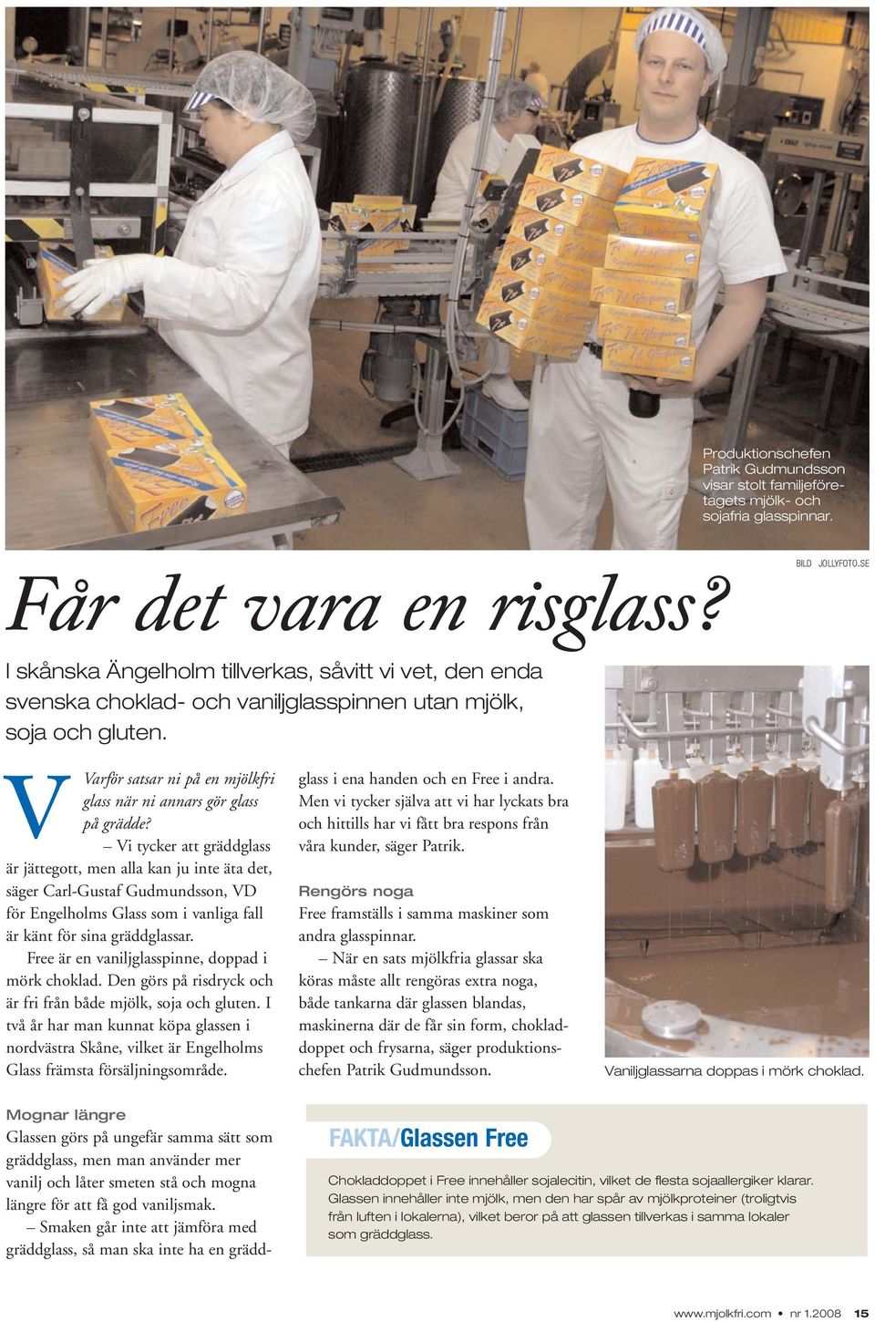 Vi tycker att gräddglass är jättegott, men alla kan ju inte äta det, säger Carl-Gustaf Gudmundsson, VD för Engelholms Glass som i vanliga fall är känt för sina gräddglassar.