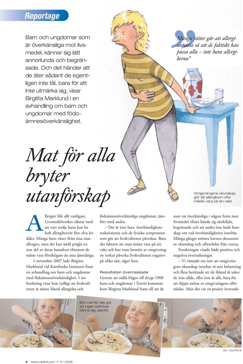 Många rätter går att allergianpassa så att de faktiskt kan passa alla inte bara allergikerna Mat för alla bryter utanförskap Omgivningens okunskap gör att allergikern ofta måste vara på sin vakt.