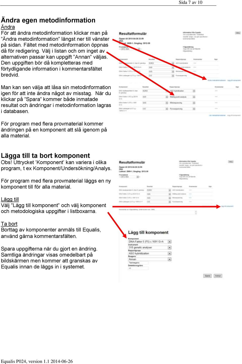 Den uppgiften bör då kompletteras med förtydligande information i kommentarsfältet bredvid. Man kan sen välja att låsa sin metodinformation igen för att inte ändra något av misstag.