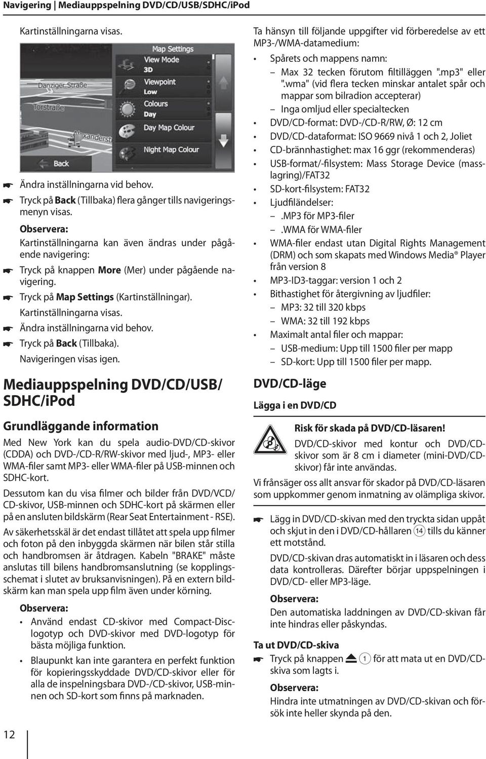 Ändra inställningarna vid behov. Tryck på Back (Tillbaka). Navigeringen visas igen.