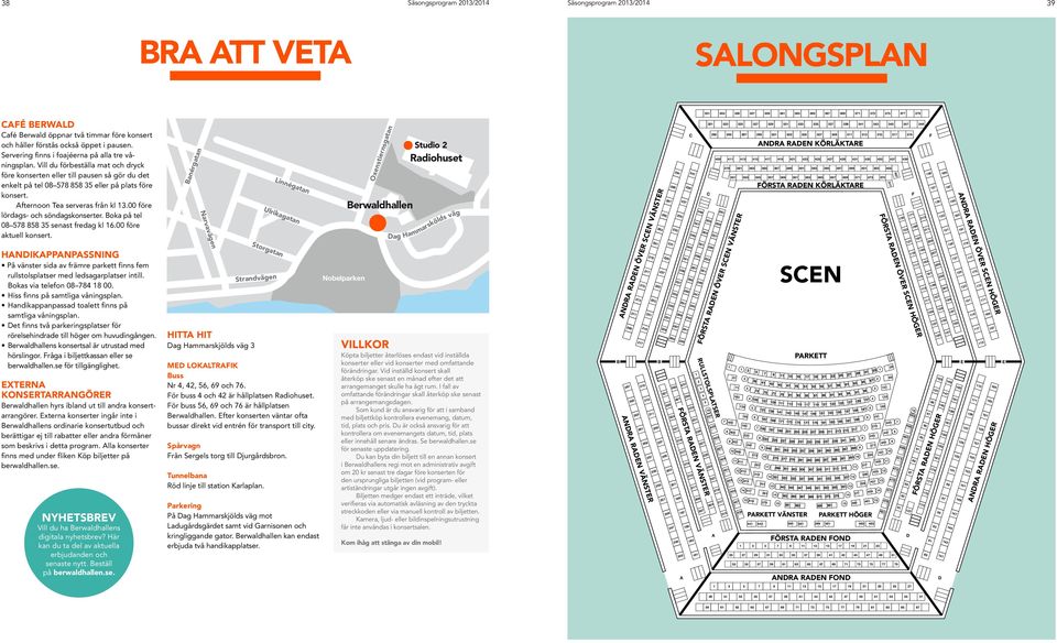 Afternoon Tea serveras från kl 13.00 före lördags- och söndagskonserter. Boka på tel 08 578 858 35 senast fredag kl 16.00 före aktuell konsert.