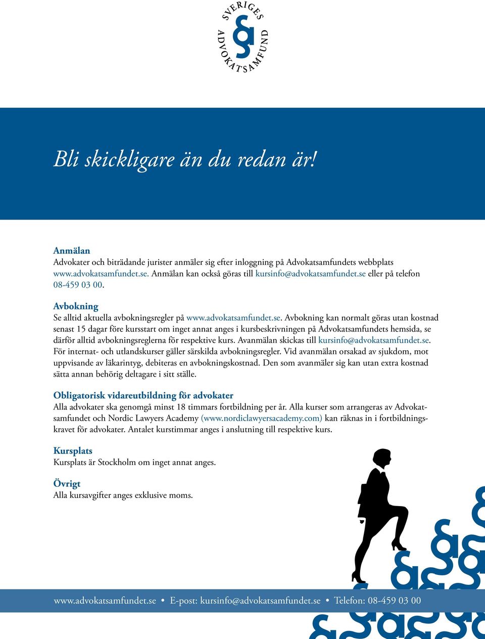eller på telefon 08-459 03 00. Avbokning Se alltid aktuella avbokningsregler på www.advokatsamfundet.se.