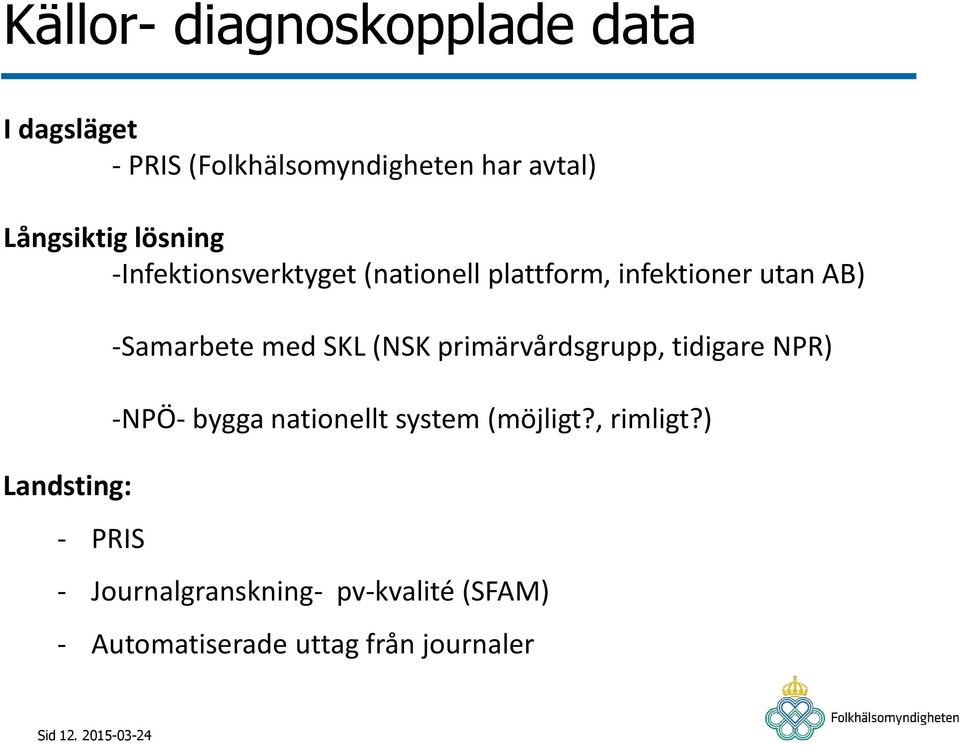 -Samarbete med SKL (NSK primärvårdsgrupp, tidigare NPR) -NPÖ- bygga nationellt system (möjligt?