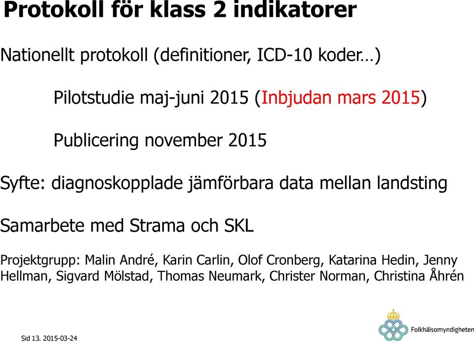 mellan landsting Samarbete med Strama och SKL Projektgrupp: Malin André, Karin Carlin, Olof Cronberg,