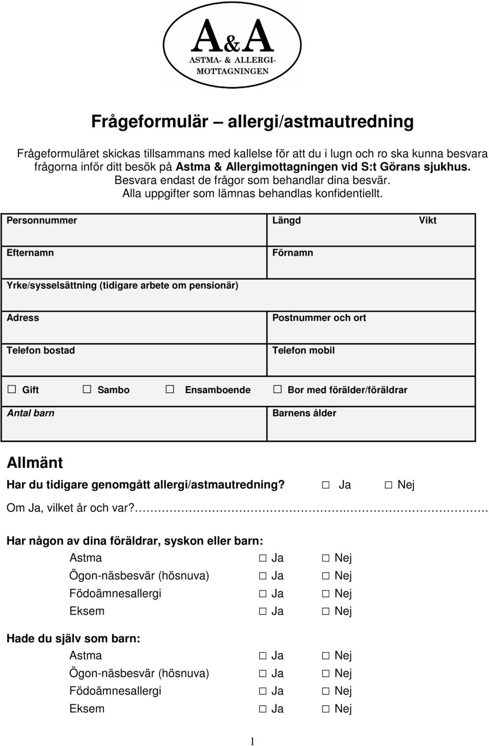 Personnummer Längd Vikt Efternamn Förnamn Yrke/sysselsättning (tidigare arbete om pensionär) Adress Postnummer och ort Telefon bostad Telefon mobil Gift Sambo Ensamboende Bor med förälder/föräldrar