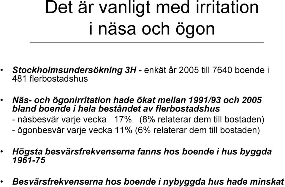 flerbostadshus - näsbesvär varje vecka 17% (8% relaterar dem till bostaden) - ögonbesvär varje vecka 11% (6% relaterar