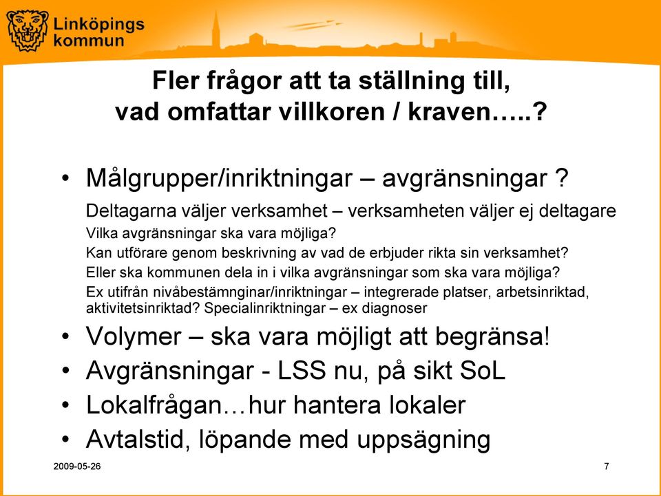 Kan utförare genom beskrivning av vad de erbjuder rikta sin verksamhet? Eller ska kommunen dela in i vilka avgränsningar som ska vara möjliga?