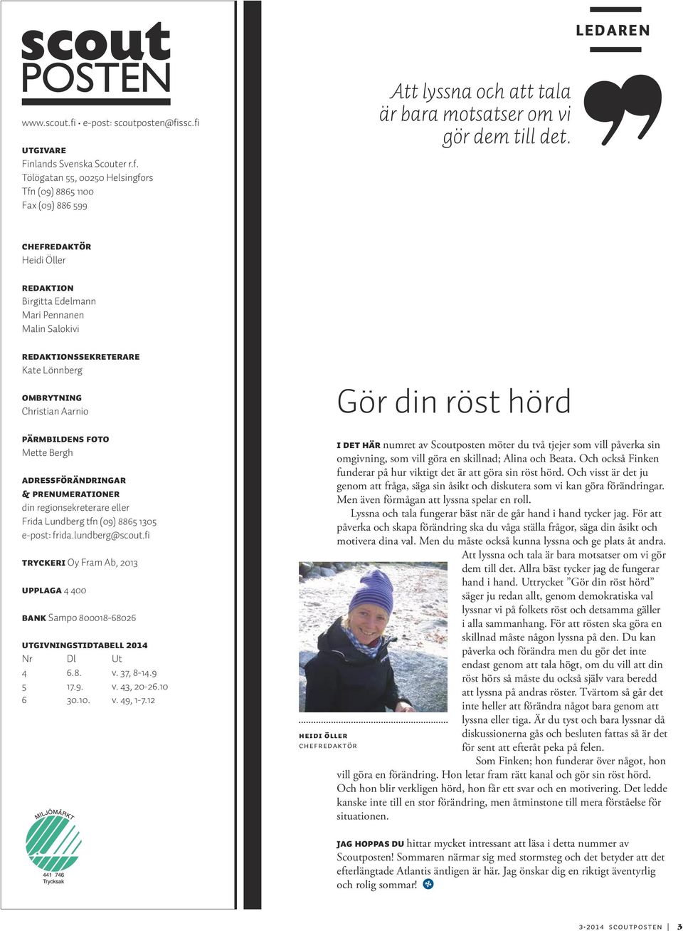 prenumerationer din regionsekreterare eller Frida Lundberg tfn (09) 8865 1305 e-post: frida.lundberg@scout.