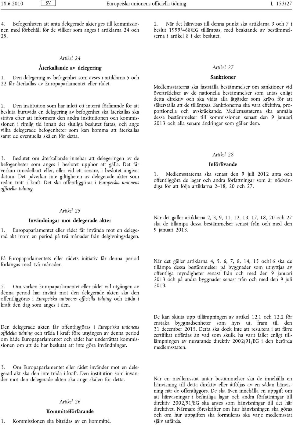 Den delegering av befogenhet som avses i artiklarna 5 och 22