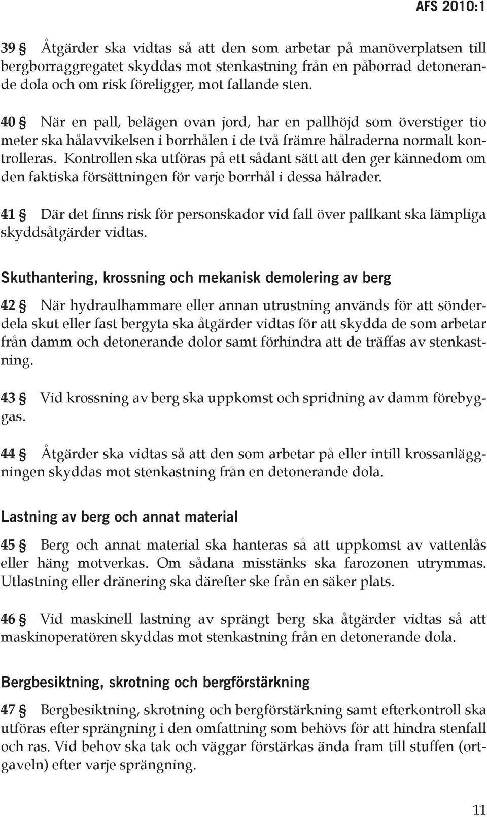 Kontrollen ska utföras på ett sådant sätt att den ger kännedom om den faktiska försättningen för varje borrhål i dessa hålrader.