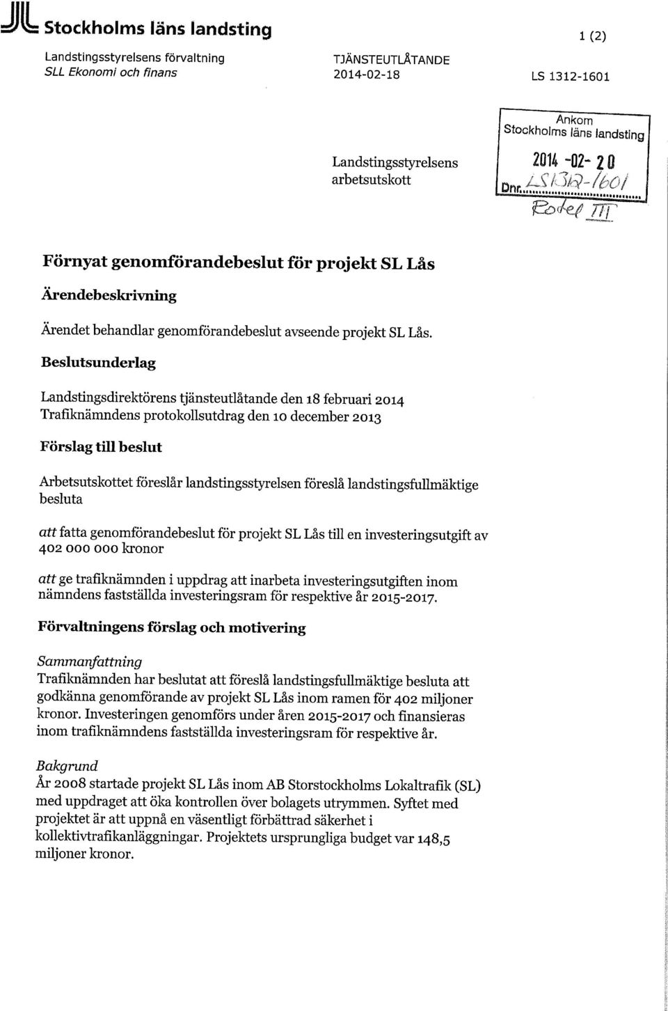 Beslutsunderlag Landstingsdirektörens tjänsteutlåtande den 18 februari 2014 Trafiknämndens protokollsutdrag den 10 december 2013 Förslag till beslut Arbetsutskottet föreslår landstingsstyrelsen