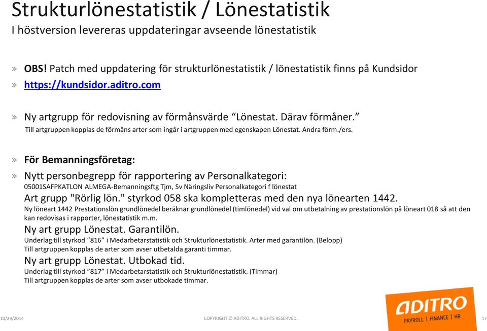 Till artgruppen kopplas de förmåns arter som ingår i artgruppen med egenskapen Lönestat. Andra förm./ers.