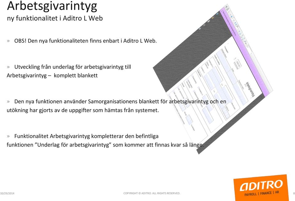 Samorganisationens blankett för arbetsgivarintyg och en utökning har gjorts av de uppgifter som hämtas från systemet.