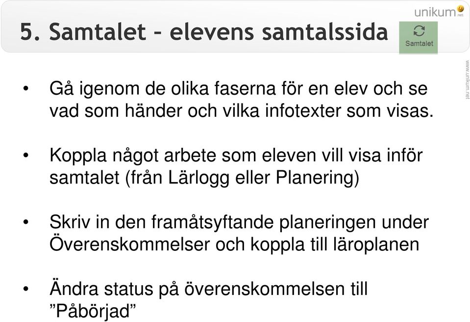 Koppla något arbete som eleven vill visa inför samtalet (från Lärlogg eller Planering)