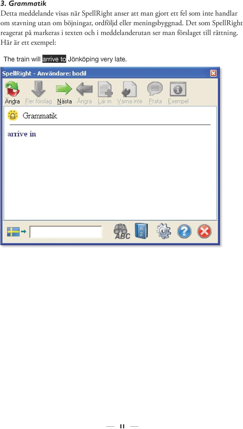 Det som SpellRight reagerat på markeras i texten och i meddelanderutan ser man