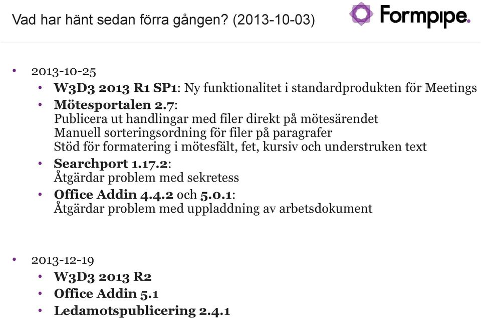 7: Publicera ut handlingar med filer direkt på mötesärendet Manuell sorteringsordning för filer på paragrafer Stöd för