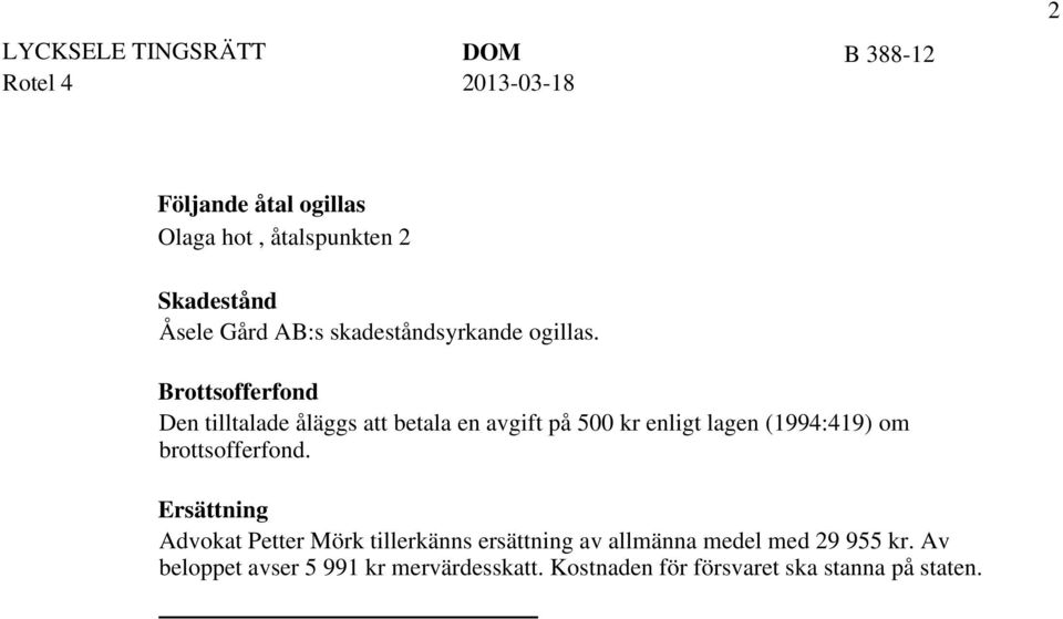 Brottsofferfond Den tilltalade åläggs att betala en avgift på 500 kr enligt lagen (1994:419) om