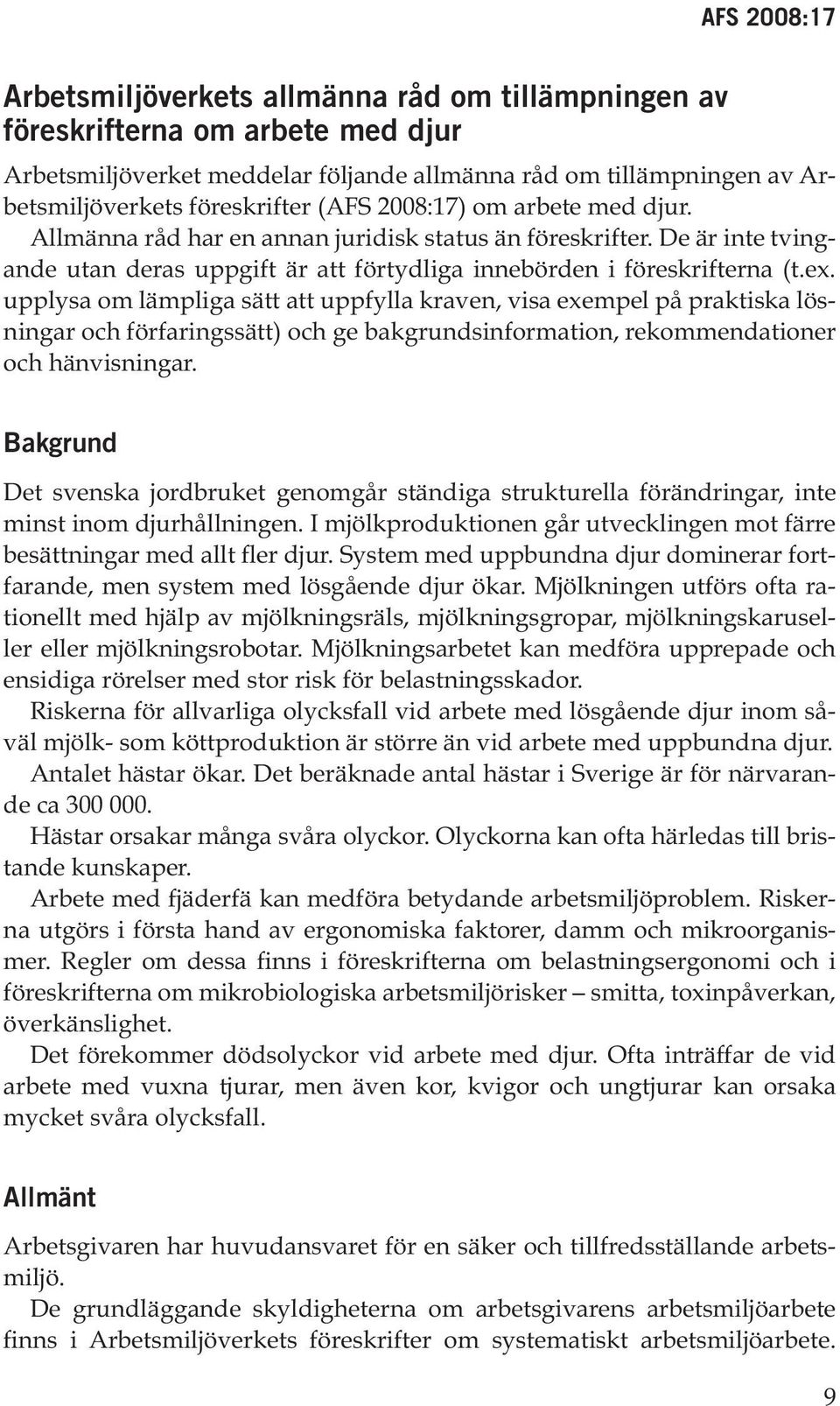upplysa om lämpliga sätt att uppfylla kraven, visa exempel på praktiska lösningar och förfaringssätt) och ge bakgrundsinformation, rekommendationer och hänvisningar.
