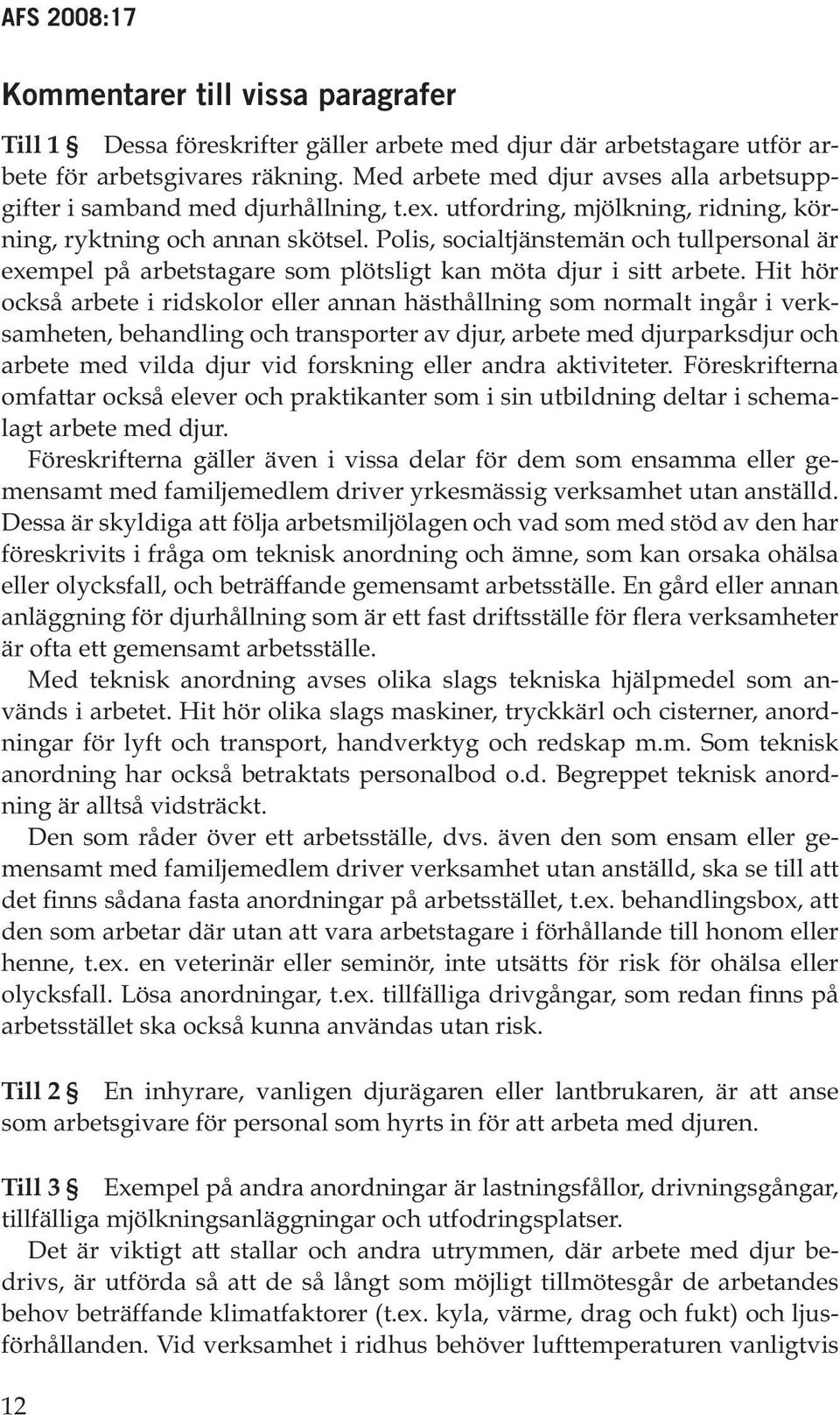 Polis, socialtjänstemän och tullpersonal är exempel på arbetstagare som plötsligt kan möta djur i sitt arbete.