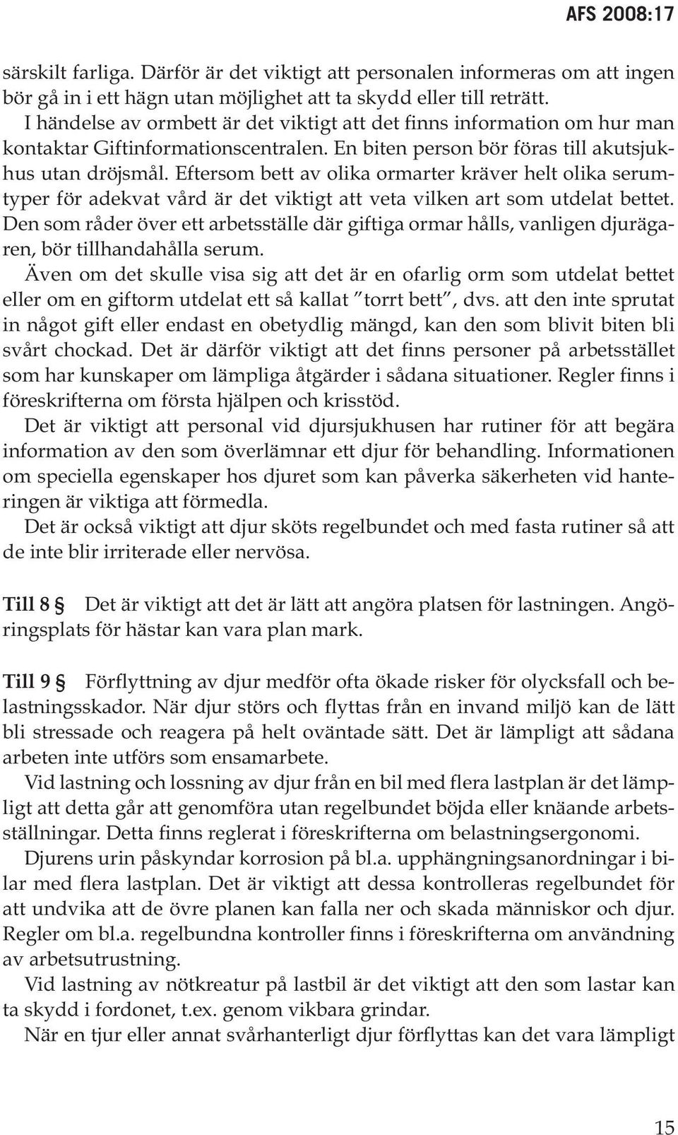 Eftersom bett av olika ormarter kräver helt olika serumtyper för adekvat vård är det viktigt att veta vilken art som utdelat bettet.