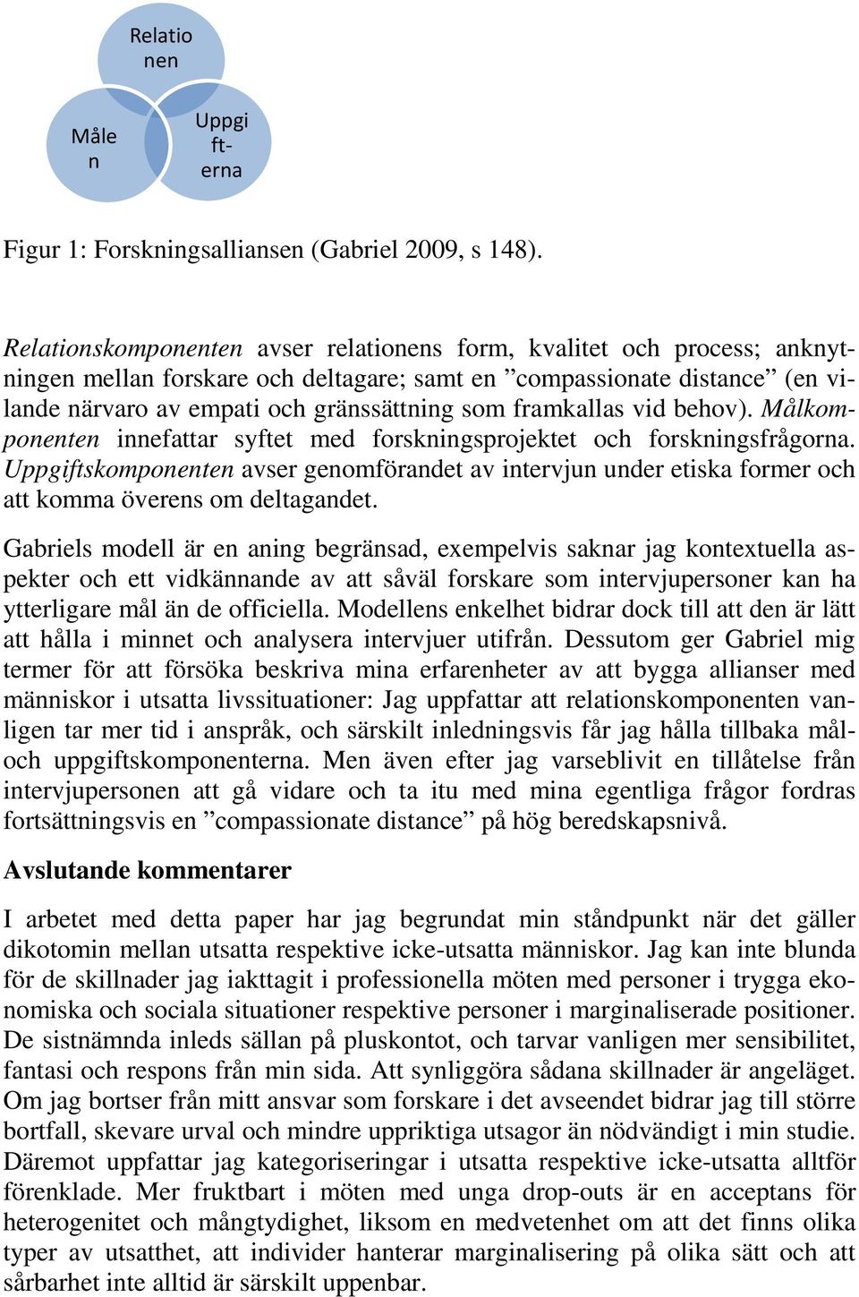 framkallas vid behov). Målkomponenten innefattar syftet med forskningsprojektet och forskningsfrågorna.